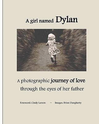 Kniha A girl named Dylan: A photographic journey of love through the eyes of her father Brian Daugherty