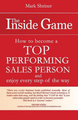 Kniha The Inside Game: How to Become a Top Performing Salesperson and Enjoy Every Step of the Way Mark Shriner