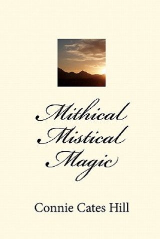 Knjiga Mithical Mistical Magic Connie Cates Hill