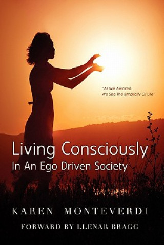 Książka Living Consciously: In An Ego Driven Society Karen Monteverdi