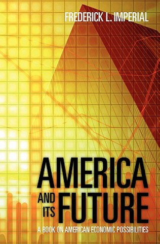 Carte America and Its Future: A Book on American Economic Possibilities Frederick L Imperial