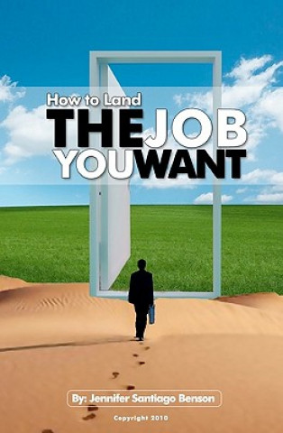 Könyv How To Land The Job You Want Jennifer Santiago Benson