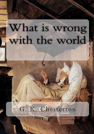 Carte What is wrong with the world G. K. Chesterton