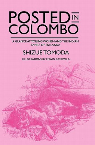 Książka Posted in Colombo: A glance at toiling women and the Indian Tamils of Sri Lanka Shizue Tomoda