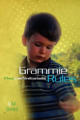 Libro Grammie Rules: 49 Reasons to Spend Time with your Grandkids Karl a K a Grandpa