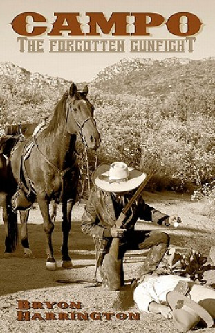 Könyv Campo, The forgotten Gunfight: The true story of the Campo gunfight that took place on december 4, 1875 Bryon Harrington