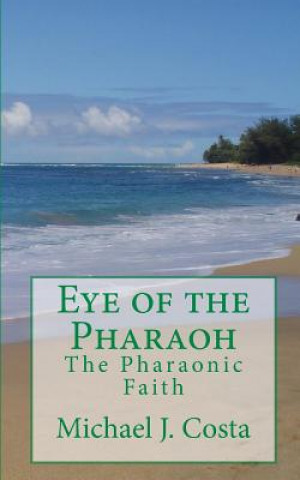 Carte Eye of the Pharaoh: The Pharaonic Faith Michael J Costa