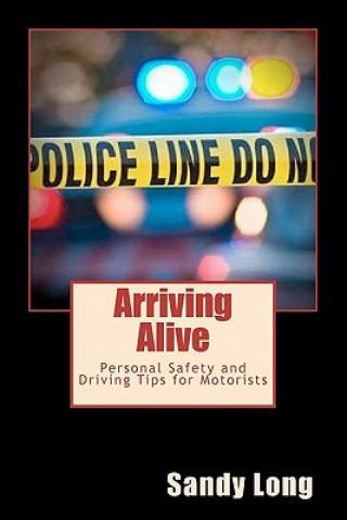 Buch Arriving Alive: Personal Safety and Driving Tips for Motorists Sandy Long