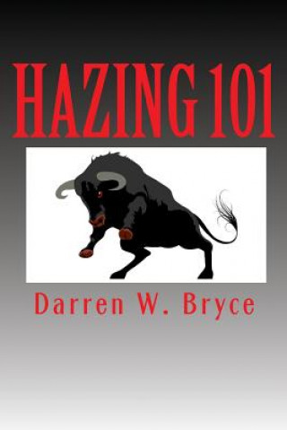 Kniha Hazing 101: How We Did It and Why We Did It Darren W Bryce