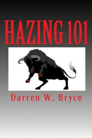 Buch Hazing 101: How We Did It and Why We Did It Darren W Bryce