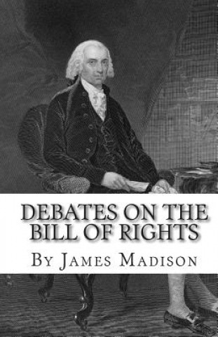 Kniha Debates on the Bill of Rights James Madison