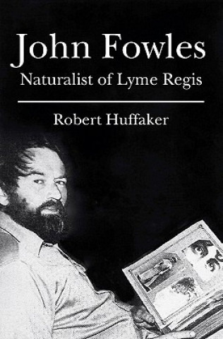 Könyv John Fowles: Naturalist of Lyme Regis Robert Huffaker