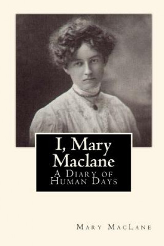 Carte I, Mary Maclane: A Diary of Human Days Mary Maclane