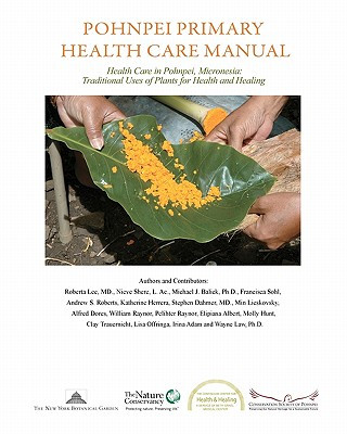 Buch Pohnpei Primary Health Care Manual: Health Care in Pohnpei, Micronesia: Traditional Uses of Plants for Health and Healing. Roberta Lee MD