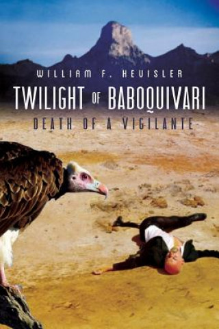 Libro Twilight Of Baboquivari: Death of a Vigilante William F Heuisler