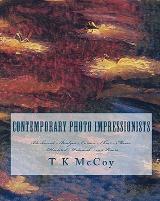 Kniha Contemporary Photo Impressionists: Blackwood - Bridges - Carson - Chait - Moore - Plaisted - Poloniak - von Knorr T K McCoy