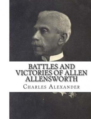 Buch Battles and Victories of Allen Allensworth: Lieutenant-Colonel, Retired, U. S. Army Charles Alexandre