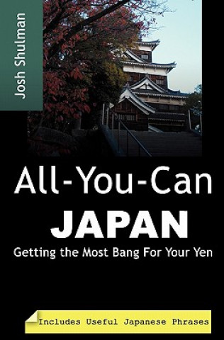 Książka All-You-Can Japan: Getting the Most Bang For Your Yen Josh Shulman