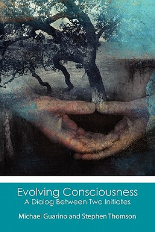 Knjiga Evolving Consciousness: A Dialog Between Two Initiates Michael Guarino
