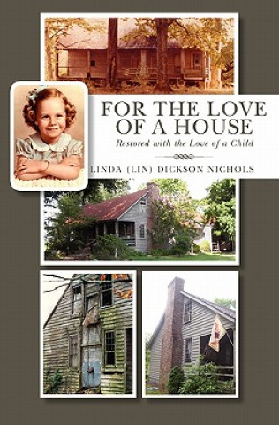 Knjiga For the Love of a House: Restored with the Love of a Child Linda (Lin) Dickson Nichols