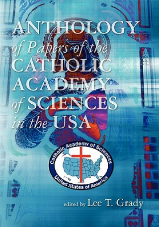 Carte Anthology of Papers of the Catholic Academy of Sciences in the USA Lee T Grady