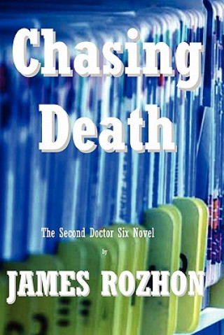 Carte Chasing Death: The Second Doctor Six Novel James Rozhon
