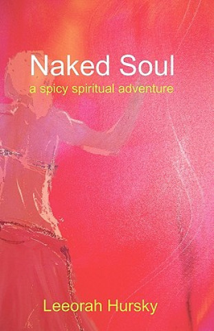 Kniha Naked Soul: A spicy spiritual adventure Leeorah Hursky