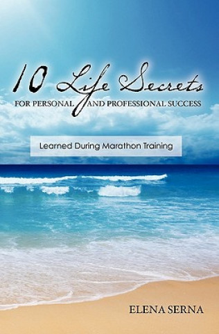 Könyv 10 Life Secrets for Personal and Professional Success: Learned During Marathon Training" Elena Serna