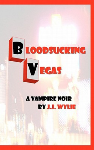 Buch Bloodsucking Vegas: a vampire noir J J Wylie