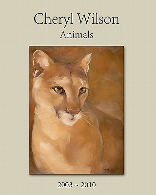 Könyv Cheryl Wilson: Animals 2003 - 2010 Cheryl Wilson