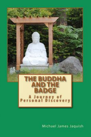 Книга The Buddha And The Badge: A Journey of Personal Discovery Michael James Jaquish