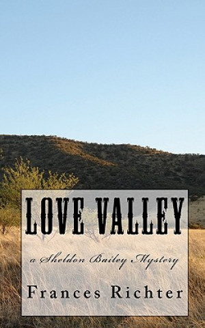 Kniha Love Valley: a Sheldon Bailey Mystery Frances Richter