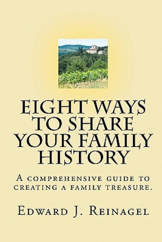 Kniha Eight Ways to Share Your Family History Edward J Reinagel