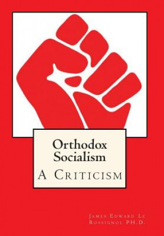 Kniha Orthodox Socialism: A Criticism James Edward Le Rossignol
