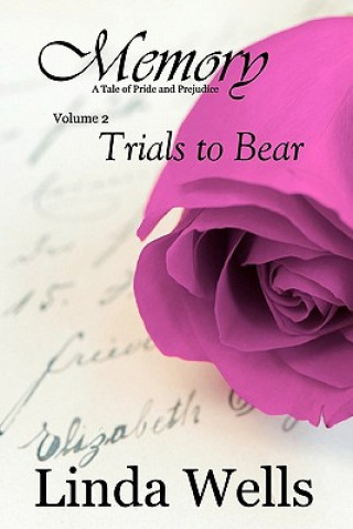 Kniha Memory: Volume 2, Trials to Bear: A Tale of Pride and Prejudice Linda Wells