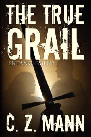 Kniha The True Grail: Entanglement C Z Mann