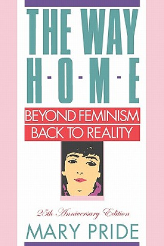 Książka The Way Home: Beyond Feminism, Back to Reality Mary Pride