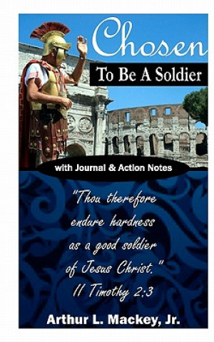 Könyv Chosen to be a Soldier Arthur L Mackey Jr