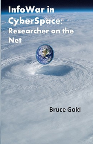 Kniha Infowar in Cyberspace: Researcher on the Net MR Bruce Gold