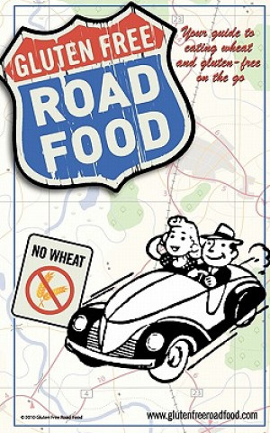 Kniha Gluten Free Road Food: Your guide to eating wheat and gluten-free on the go. Robin L Morgan