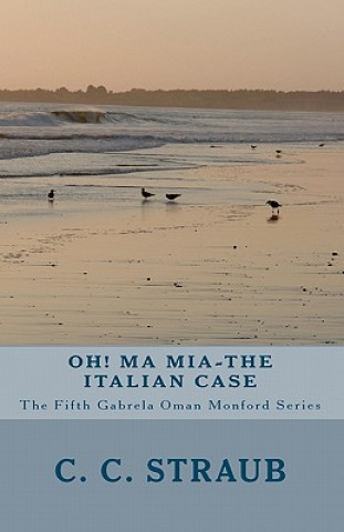 Kniha Oh! Ma Mia-The Italian Case: The fifth Gabrela Oman serial C C Straub