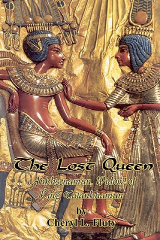 Kniha The Lost Queen: Ankhsenamun, Widow of King Tutankhamun Cheryl L Fluty
