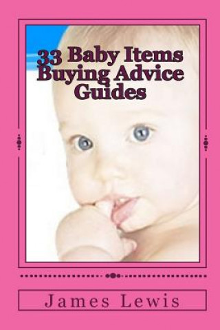 Carte 33 Baby Items Buying Advice Guides: Buying Advice for Everything from Before Birth to Two Years James Lewis