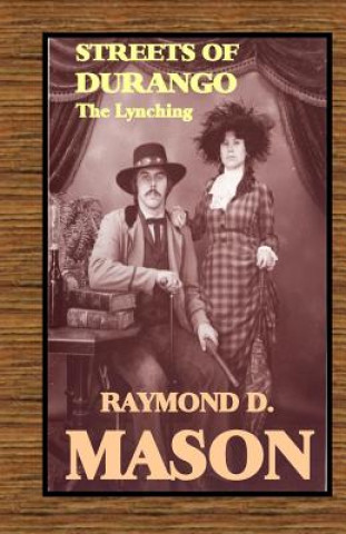 Kniha Streets of Durango: The Lynching MR Raymond D Mason