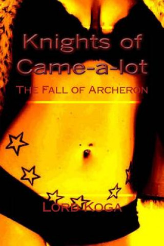 Könyv Knights of Came-a-lot: The Fall of Acheron Lord Koga