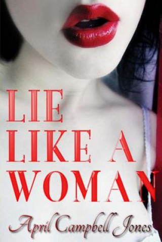 Carte Lie Like a Woman: a Bree and Richard Matthews mystery April Campbell Jones
