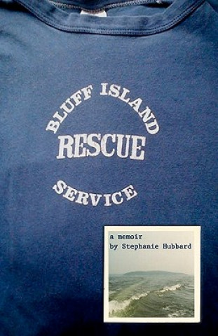 Kniha Bluff Island Rescue Service: a memoir Stephanie Hubbard