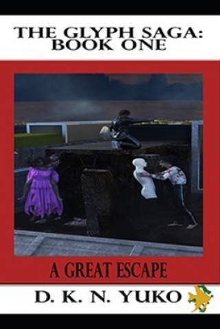 Book The Glyph Saga: Book One: A Great Escape D K N Yuko