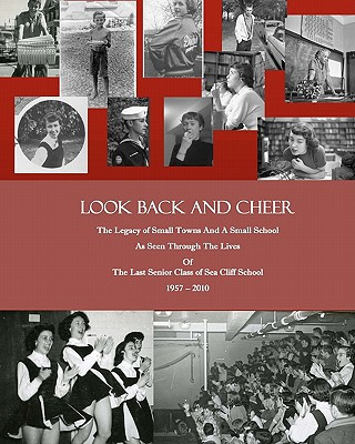 Kniha Look Back and Cheer: The Legacy of Small Towns And A Small School As Seen Largely Through The Lives Of The Last Senior Class of Sea Cliff S Wallace Vickers Kaufman