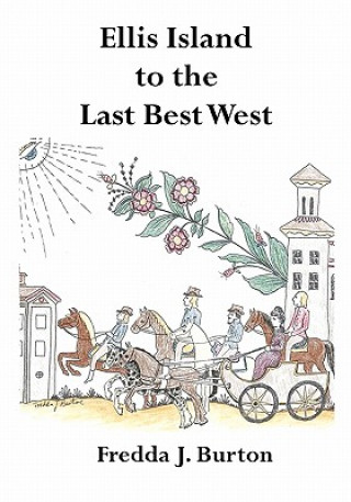 Könyv Ellis Island to the Last Best West Fredda J Burton